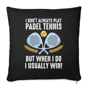Padel I Dont Always Play Padel Tennis - Sofa pillowcase 17,3'' x 17,3'' (45 x 45 cm) - black - Front