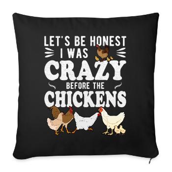 Let's Be Honest I Was Crazy Before The Chickens - Sofa pillowcase 17,3'' x 17,3'' (45 x 45 cm) - black - Front