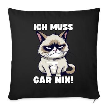 Lustige Grump Cat Ich Muss Gar Nix Sarkasmus Katze - Sofakissenbezug 45 x 45 cm - Schwarz - Vorne