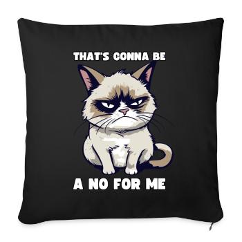 Grump Cat: That's going to Be A No For Me - Sarcasm - Sofa pillowcase 17,3'' x 17,3'' (45 x 45 cm) - black - Front