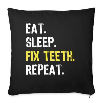 Eat Sleep Fix Teeth Repeat Dentist Shirt - Sofa pillowcase 17,3'' x 17,3'' (45 x 45 cm) - black - Front