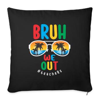 Bruh We Out - Teachers the Last Day of School - Sofa pillowcase 17,3'' x 17,3'' (45 x 45 cm) - black - Front
