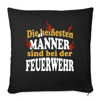 Die heißesten MÄNNER sind bei der FEUERWEHR - Sofakissenbezug 45 x 45 cm - Schwarz - Vorne