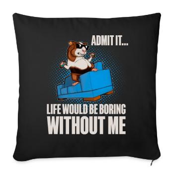 Admit It Life Would Be Broing Without Me - Sofa pillowcase 17,3'' x 17,3'' (45 x 45 cm) - black - Front