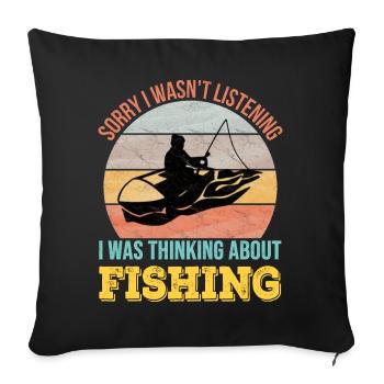 Désolé de ne pas écouter, je pensais à la pêche - Housse de coussin décorative 45 x 45 cm - noir - Devant