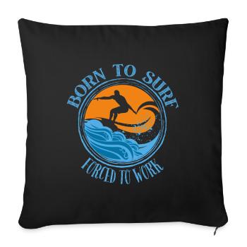 Born to surf forced to work - Surfing Lover Tee - Sofa pillowcase 17,3'' x 17,3'' (45 x 45 cm) - black - Front