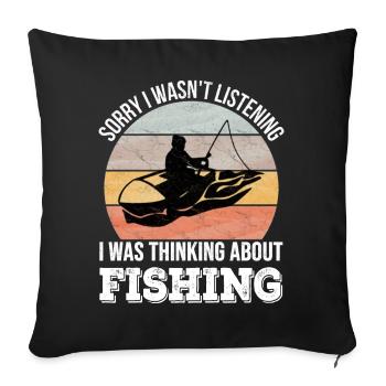 Sorry I wasn't listening, I was Fishing - Sofa pillowcase 17,3'' x 17,3'' (45 x 45 cm) - black - Front