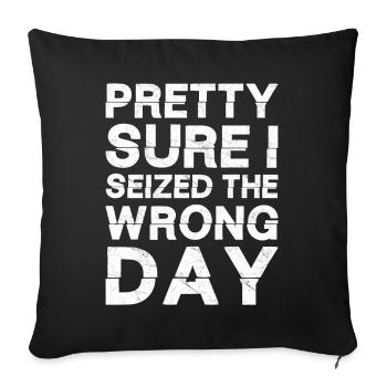 Pretty sure I seized the wrong day - Sofa pillowcase 17,3'' x 17,3'' (45 x 45 cm) - black - Front