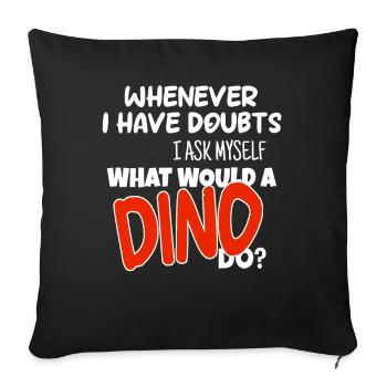 What would a Dino do - Sofa pillowcase 17,3'' x 17,3'' (45 x 45 cm) - black - Front