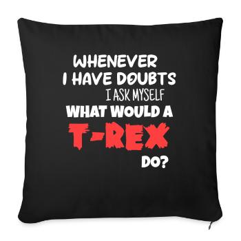 what would a T Rex do - Sofa pillowcase 17,3'' x 17,3'' (45 x 45 cm) - black - Front