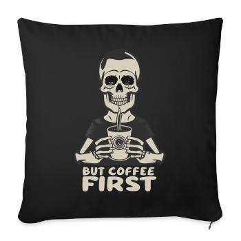 Skeleton Skull But Coffee First Coffee Saying - Sofa pillowcase 17,3'' x 17,3'' (45 x 45 cm) - black - Front