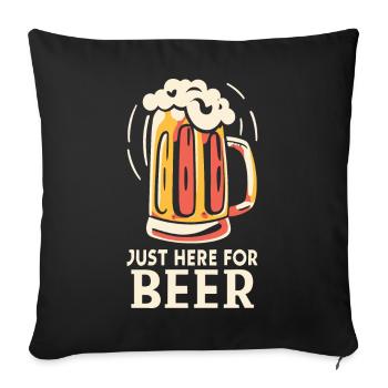 Just here for Beer Biertrinker Bierliebhaber - Sofakissenbezug 45 x 45 cm - Schwarz - Vorne