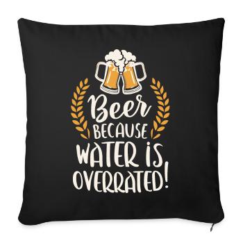 Beer Because Water Is Overrated Beer Drinker Beer - Sofa pillowcase 17,3'' x 17,3'' (45 x 45 cm) - black - Front