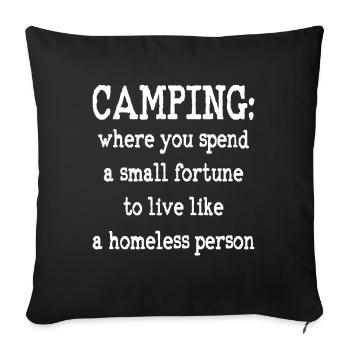 Camping: where you spend a small fortune to live - Sofa pillowcase 17,3'' x 17,3'' (45 x 45 cm) - black - Front