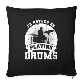 I'd rather play the drums - Sofa pillowcase 17,3'' x 17,3'' (45 x 45 cm) - black - Front