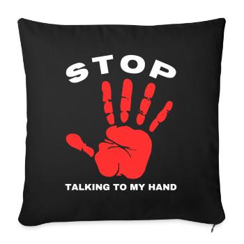 Stop Talk to My Hand- Funny Hand Design - Sofa pillowcase 17,3'' x 17,3'' (45 x 45 cm) - black - Front
