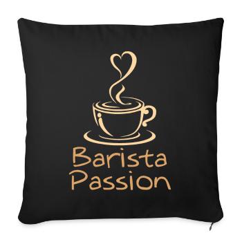 Barista Passion Kaffee Geschenk Kaffeeliebhaber - Sofakissenbezug 45 x 45 cm - Schwarz - Vorne