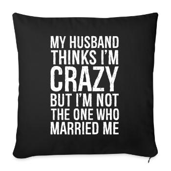 My Husband Thinks I'm Crazy But I'm not - Sofa pillowcase 17,3'' x 17,3'' (45 x 45 cm) - black - Front