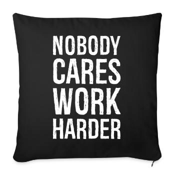 Nobody cares work harder - Sofa pillowcase 17,3'' x 17,3'' (45 x 45 cm) - black - Front