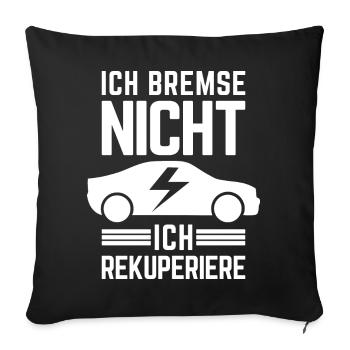 Ich Bremse nicht ich rekuperiere E-Auto Elektro - Sofakissenbezug 45 x 45 cm - Schwarz - Vorne