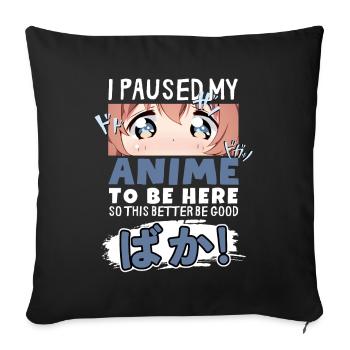 I Paused My Anime To Be Here BAKA! Kawaii Otaku - Sofakissenbezug 45 x 45 cm - Schwarz - Vorne