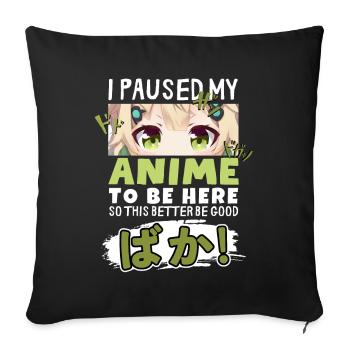 I Paused My Anime To Be Here BAKA! Kawaii Otaku - Sofakissenbezug 45 x 45 cm - Schwarz - Vorne