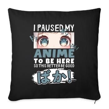 I Paused My Anime To Be Here BAKA! Kawaii Otaku - Sofa pillowcase 17,3'' x 17,3'' (45 x 45 cm) - black - Front