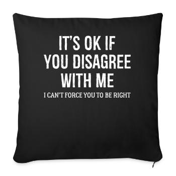 It's Ok If You DISAGREE WITH Me Funny Shirt - Sofa pillowcase 17,3'' x 17,3'' (45 x 45 cm) - black - Front