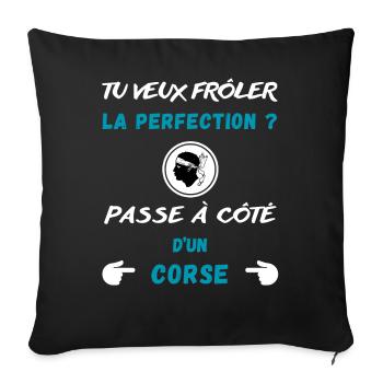 Tu veux frôler la perfection ? Humour Corse - Housse de coussin décorative 45 x 45 cm - noir - Devant