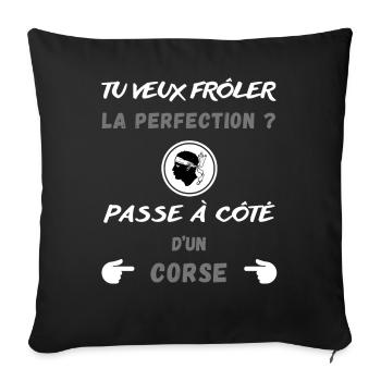 Tu veux frôler la perfection ? Humour Corse - Housse de coussin décorative 45 x 45 cm - noir - Devant