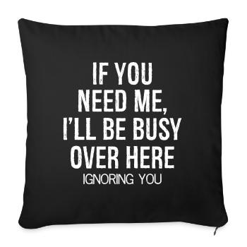 If you need me I'll be busy funny shirt - Housse de coussin décorative 45 x 45 cm - noir - Devant