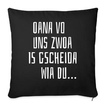 Oana Vo Uns Zwoa Is Gscheida Wia Du Bayern Witzig - Sofakissenbezug 45 x 45 cm - Schwarz - Vorne