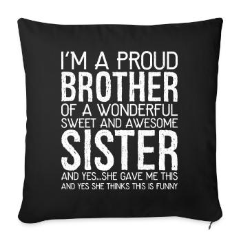 I'm a proud brother of a wonderful sweet funny - Sofa pillowcase 17,3'' x 17,3'' (45 x 45 cm) - black - Front