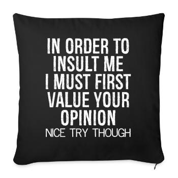 In order to insult me I must first value funny - Sofa pillowcase 17,3'' x 17,3'' (45 x 45 cm) - black - Front