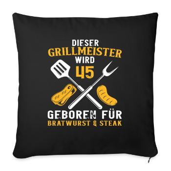 Grill 45 Geburtstag Griller Grillen Spruch - Sofakissenbezug 45 x 45 cm - Schwarz - Vorne