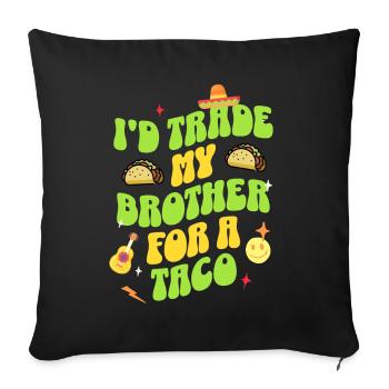 I'D Trade My Brother For A Taco - Sofakissenbezug 45 x 45 cm - Schwarz - Vorne