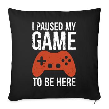 I Paused My Game To BE Here tee - Sofa pillowcase 17,3'' x 17,3'' (45 x 45 cm) - black - Front