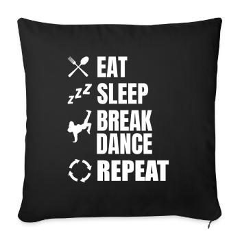 Eating, Sleeping, Breakdancing, Repeating - Sofa pillowcase 17,3'' x 17,3'' (45 x 45 cm) - black - Front