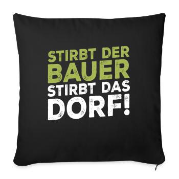 Stirbt der Bauer Stirbt das Dorf - Sofakissenbezug 45 x 45 cm - Schwarz - Vorne