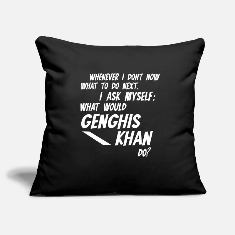 Whenever I dont know what would Genghis Khan do Sofakissenbezug 45 x 45 cm