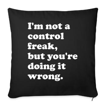 I'm not a control freak, but you're doing it - Sofa pillowcase 17,3'' x 17,3'' (45 x 45 cm) - black - Front