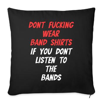 Dont wear Band Shirts if you don't listen to it - Sofa pillowcase 17,3'' x 17,3'' (45 x 45 cm) - black - Front