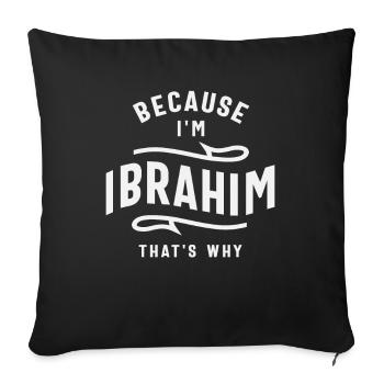 Because I'm Ibrahim That's Why Name Ibrahim - Sofa pillowcase 17,3'' x 17,3'' (45 x 45 cm) - black - Front