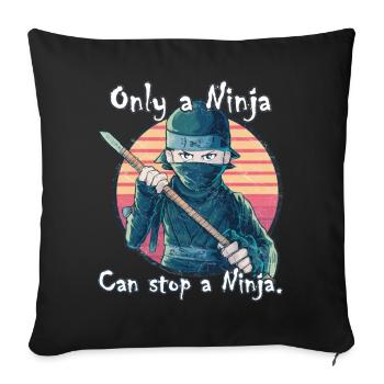 Nur ein Ninja kann einen Ninja aufhalten - Sofakissenbezug 45 x 45 cm - Schwarz - Vorne