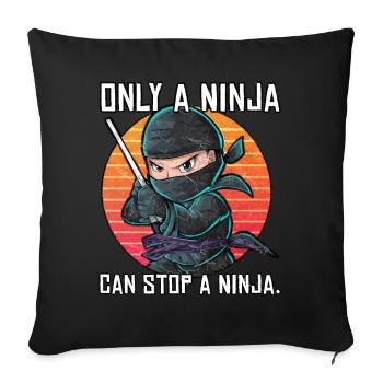 Nur ein Ninja kann einen Ninja aufhalten - Sofakissenbezug 45 x 45 cm - Schwarz - Vorne