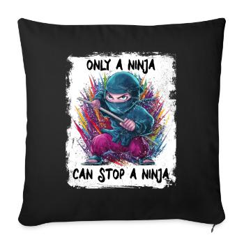 Nur ein Ninja kann einen Ninja aufhalten - Sofakissenbezug 45 x 45 cm - Schwarz - Vorne