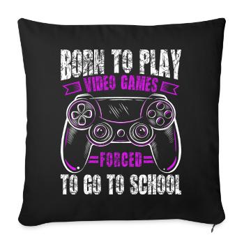 Born to gamble, forced to go to school, gaming - Sofa pillowcase 17,3'' x 17,3'' (45 x 45 cm) - black - Front