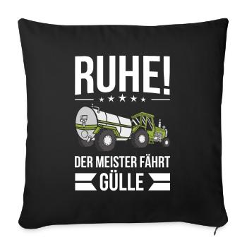 Ruhe! Der Meister fährt Gülle Fahrer Güllefahrer - Sofakissenbezug 45 x 45 cm - Schwarz - Vorne