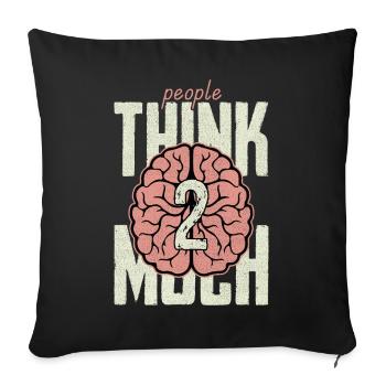 die Leute denken zu viel nach - Sofakissenbezug 45 x 45 cm - Schwarz - Vorne
