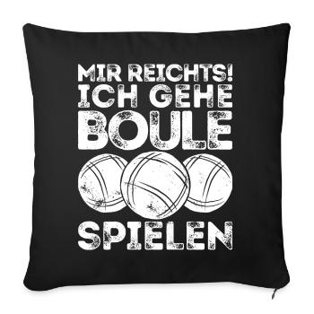 I've had enough! I play boules! Bouler Petanque - Sofa pillowcase 17,3'' x 17,3'' (45 x 45 cm) - black - Front